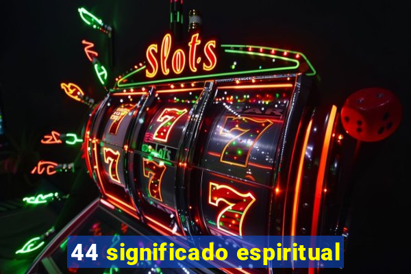 44 significado espiritual